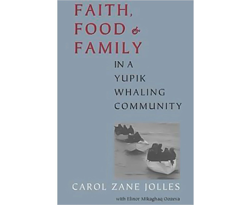 FAITH, FOOD, AND FAMILY IN A YUPIK WHALING COMMUNITY BOOK