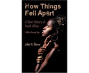 HOW THINGS FELL APART: A SHORT HISTORY OF SOUTH AFRICA - 1488 TO PRESENT DAY