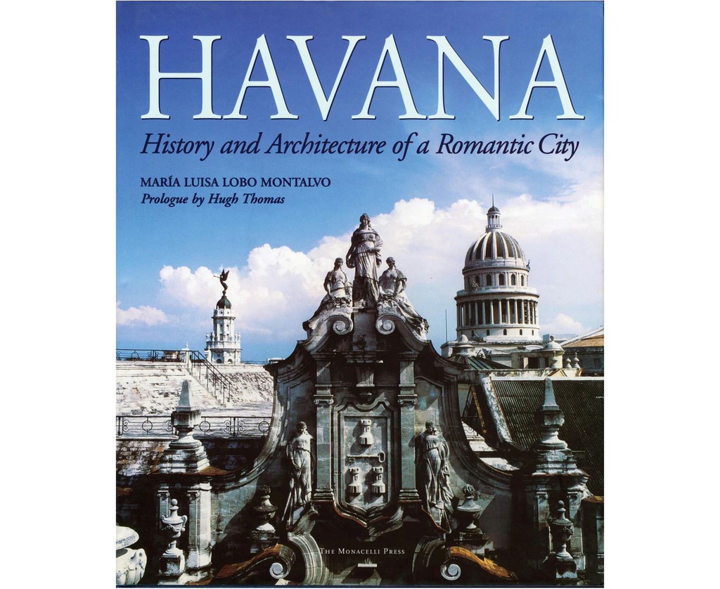 HAVANA: HISTORY AND ARCHITECTURE OF A ROMANTIC CITY