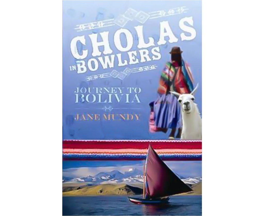 CHOLAS IN BOWLERS: JOURNEY TO BOLIVIA JANE MUNDY PAPERBACK BOOK