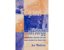 [CH_0167] INDIGENOUS ARCHAEOLOGY: AMERICAN INDIAN VALUES AND SCIENTIFIC PRACTICE (INDIGENOUS ARCHAEOLOGIES SERIES)