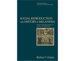 [CH_0364] SOCIAL REPRODUCTION AND HISTORY IN MELANESIA: MORTUARY RITUAL, GIFT EXCHANGE, AND CUSTOM IN THE TANGA ISLANDS (CAMBRIDGE STUDIES IN SOCIAL AND CULTURAL ANT