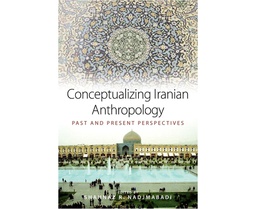 [CH_0407] CONCEPTUALIZING IRANIAN ANTHROPOLOGY: PAST AND PRESENT PERSPECTIVES