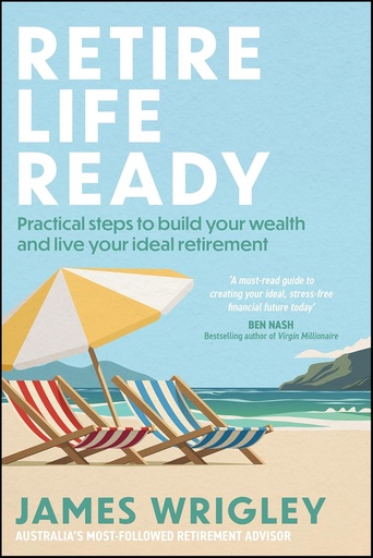 Retire Life Ready — Practical Steps to Build Your Wealth and Live Your Ideal Retirement